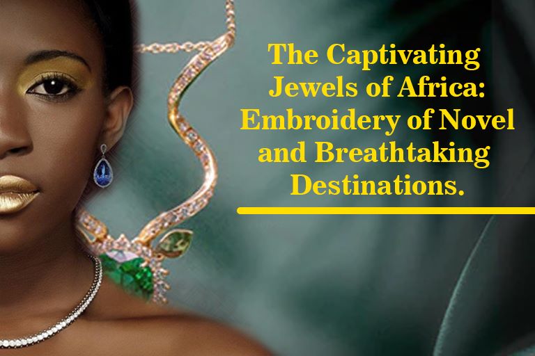 The Captivating Jewels of Africa
